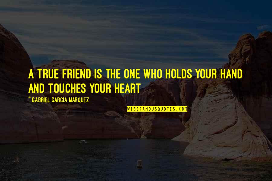 Best Friend We Heart It Quotes By Gabriel Garcia Marquez: A true friend is the one who holds