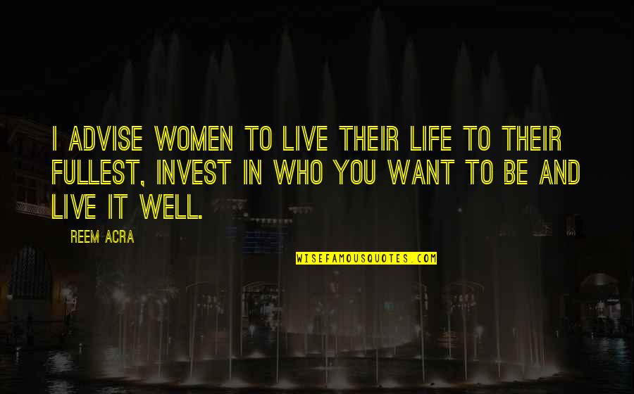 Best Friend Weirdness Quotes By Reem Acra: I advise women to live their life to