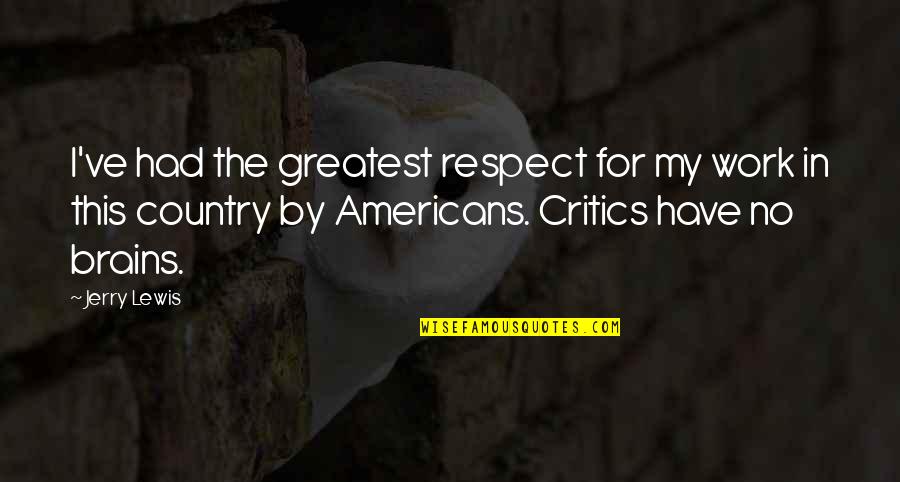 Best Friend Who Died Quotes By Jerry Lewis: I've had the greatest respect for my work
