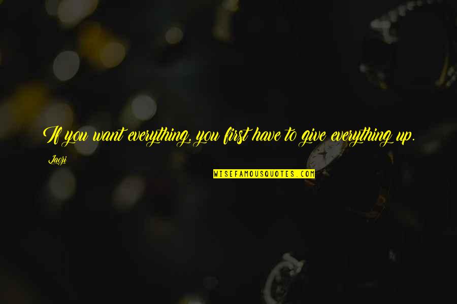 Best Friend Who Passed Away Quotes By Laozi: If you want everything, you first have to