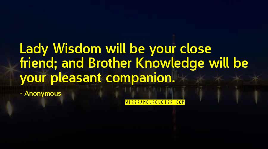 Best Friend Wisdom Quotes By Anonymous: Lady Wisdom will be your close friend; and