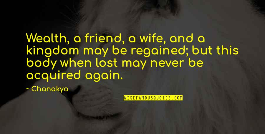 Best Friend Wisdom Quotes By Chanakya: Wealth, a friend, a wife, and a kingdom