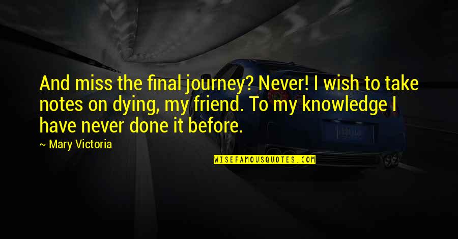 Best Friend Wish Quotes By Mary Victoria: And miss the final journey? Never! I wish Best Friend Wish Quotes By Mary Victoria: And miss the final journey? Never! I wish