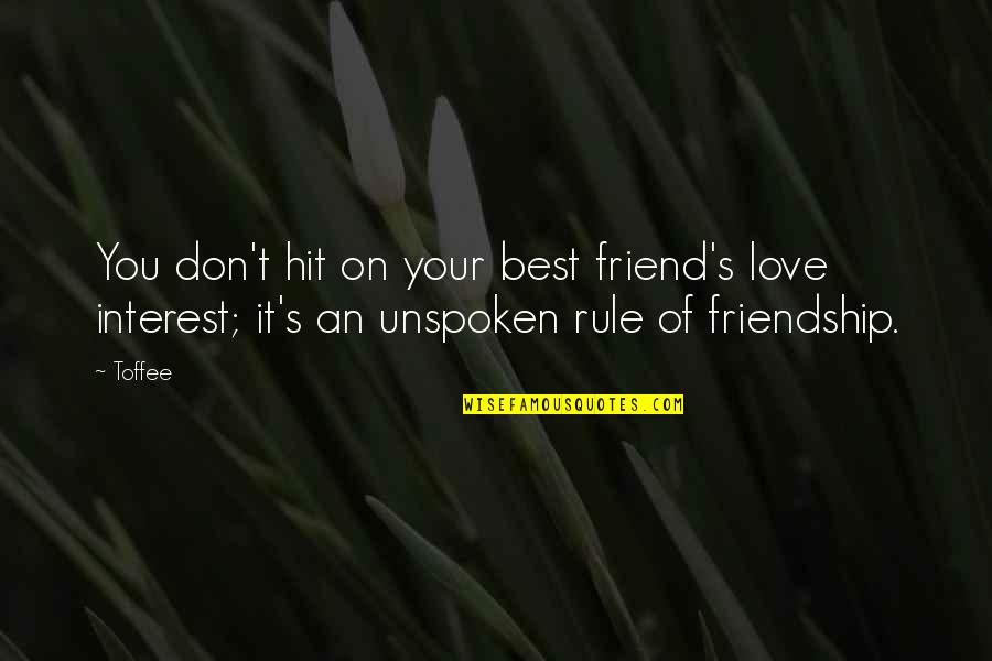 Best Friend You Love Quotes By Toffee: You don't hit on your best friend's love