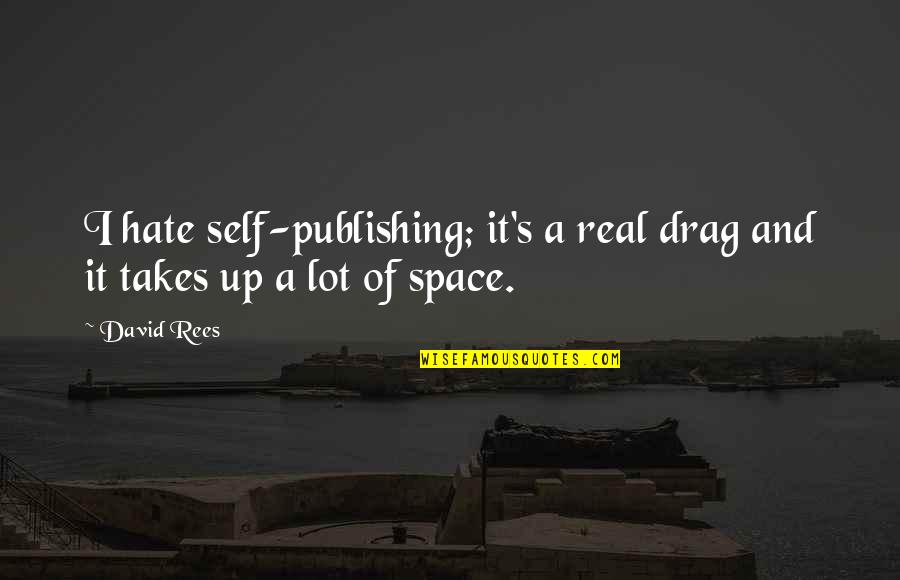 Best Friends Abroad Quotes By David Rees: I hate self-publishing; it's a real drag and