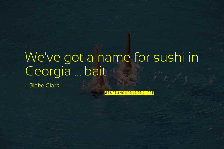 Best Friends Across The Miles Quotes By Blake Clark: We've got a name for sushi in Georgia