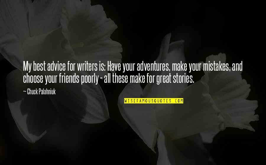 Best Friends Advice Quotes By Chuck Palahniuk: My best advice for writers is: Have your