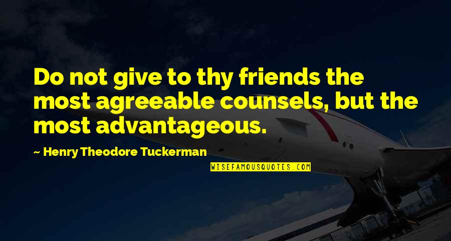 Best Friends Advice Quotes By Henry Theodore Tuckerman: Do not give to thy friends the most