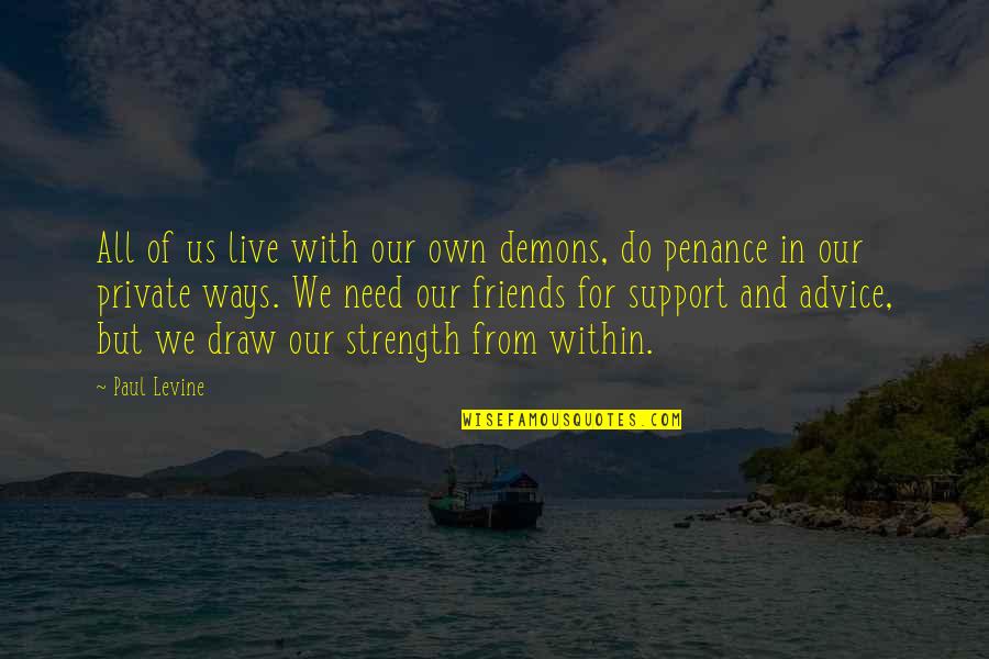 Best Friends Advice Quotes By Paul Levine: All of us live with our own demons,
