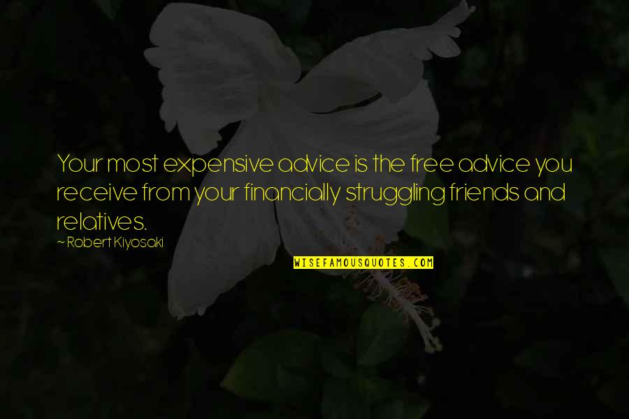 Best Friends Advice Quotes By Robert Kiyosaki: Your most expensive advice is the free advice
