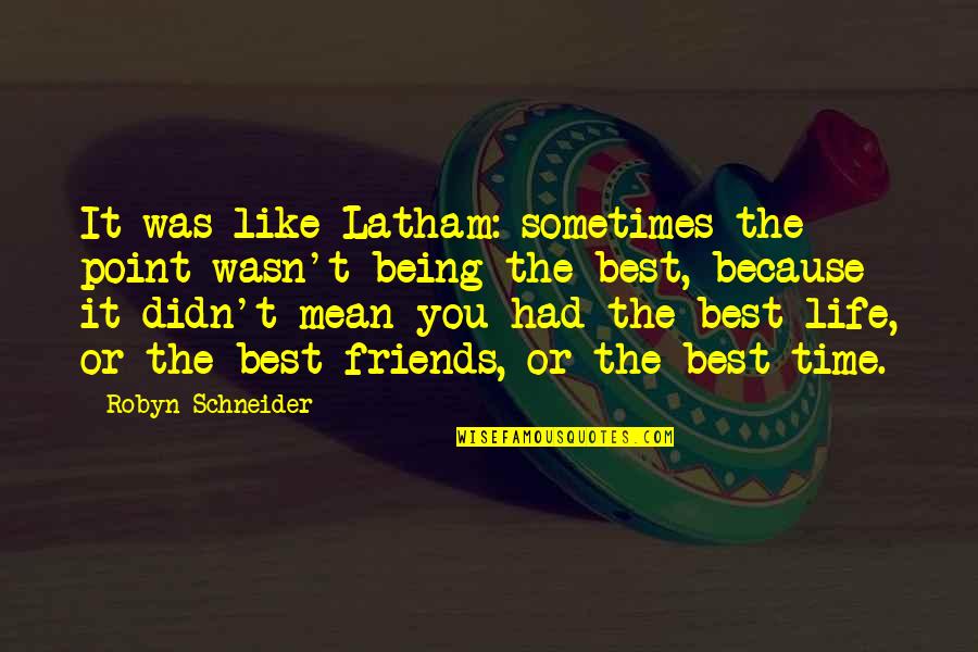 Best Friends Advice Quotes By Robyn Schneider: It was like Latham: sometimes the point wasn't