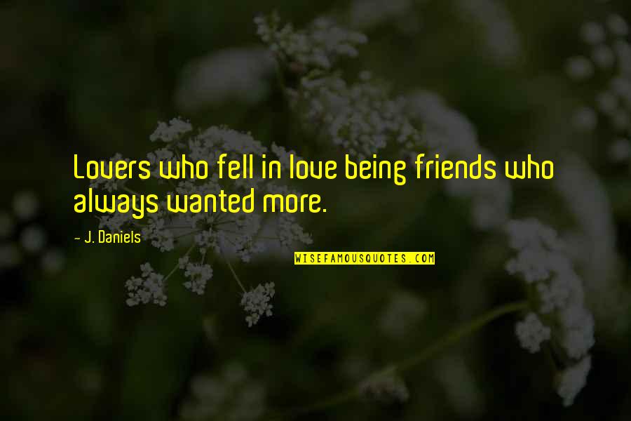 Best Friends Always Being There Quotes By J. Daniels: Lovers who fell in love being friends who