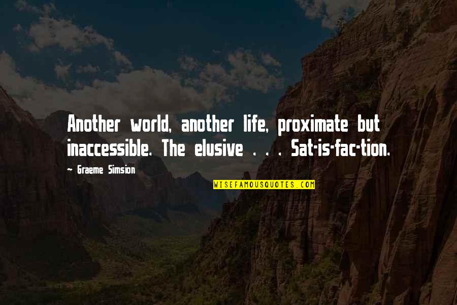 Best Friends Always Being Together Quotes By Graeme Simsion: Another world, another life, proximate but inaccessible. The Best Friends Always Being Together Quotes By Graeme Simsion: Another world, another life, proximate but inaccessible. The