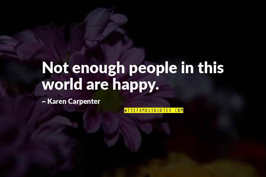 Best Friends And Adventures Quotes By Karen Carpenter: Not enough people in this world are happy. Best Friends And Adventures Quotes By Karen Carpenter: Not enough people in this world are happy.