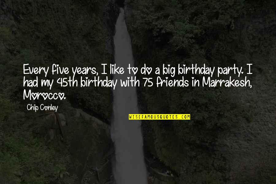 Best Friends And Birthday Quotes By Chip Conley: Every five years, I like to do a