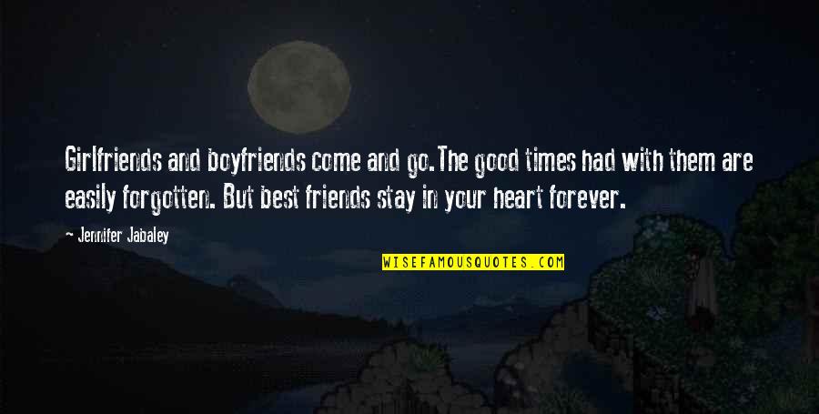 Best Friends And Boyfriends Quotes By Jennifer Jabaley: Girlfriends and boyfriends come and go.The good times