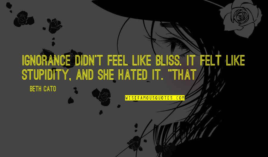 Best Friends And Drinking Quotes By Beth Cato: Ignorance didn't feel like bliss. It felt like