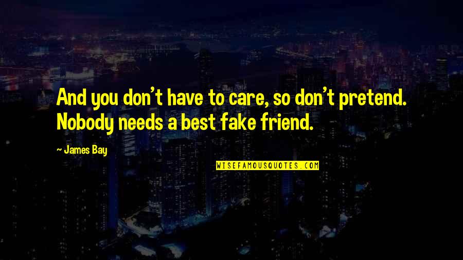 Best Friends And Fake Friends Quotes By James Bay: And you don't have to care, so don't