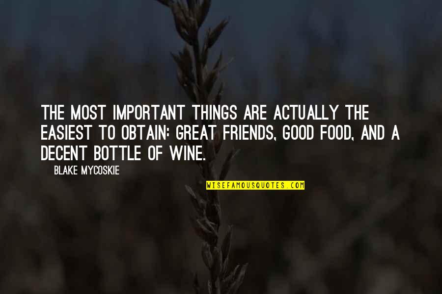 Best Friends And Food Quotes By Blake Mycoskie: The most important things are actually the easiest