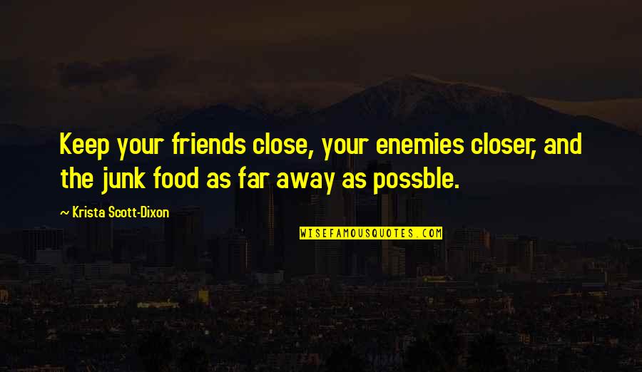 Best Friends And Food Quotes By Krista Scott-Dixon: Keep your friends close, your enemies closer, and