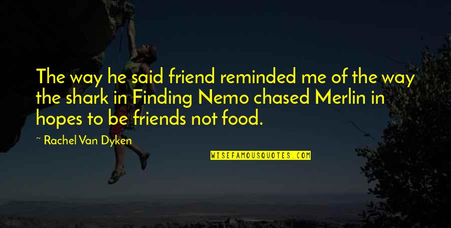 Best Friends And Food Quotes By Rachel Van Dyken: The way he said friend reminded me of