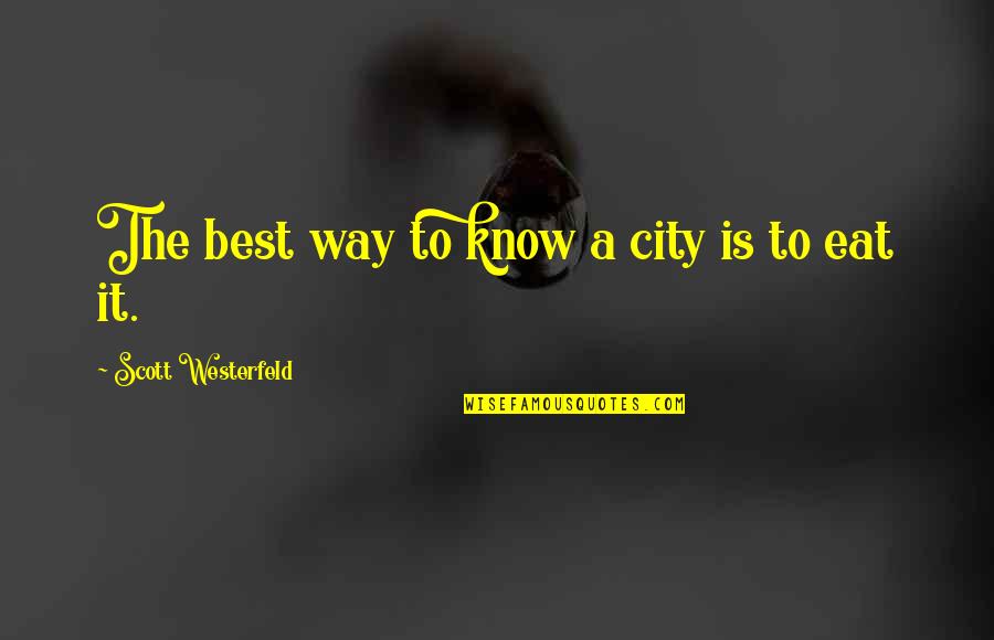 Best Friends And Food Quotes By Scott Westerfeld: The best way to know a city is