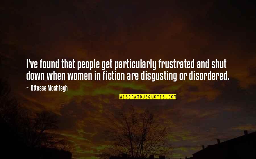Best Friends And Good Times Quotes By Ottessa Moshfegh: I've found that people get particularly frustrated and