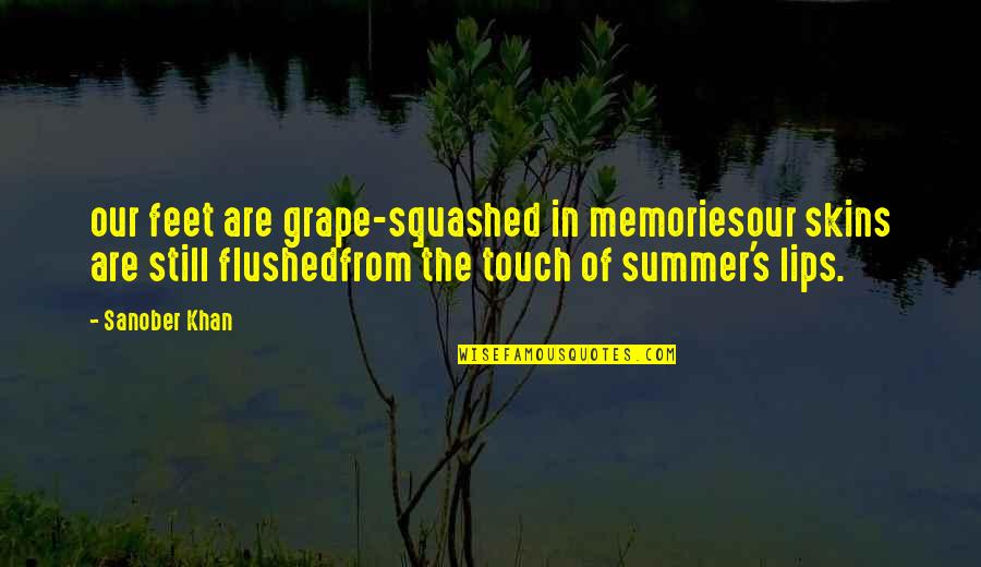 Best Friends And Good Times Quotes By Sanober Khan: our feet are grape-squashed in memoriesour skins are