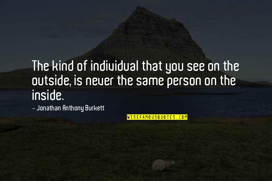 Best Friends And Life Quotes By Jonathan Anthony Burkett: The kind of individual that you see on