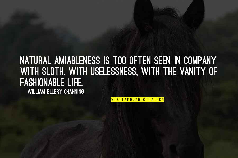 Best Friends And Life Quotes By William Ellery Channing: Natural amiableness is too often seen in company