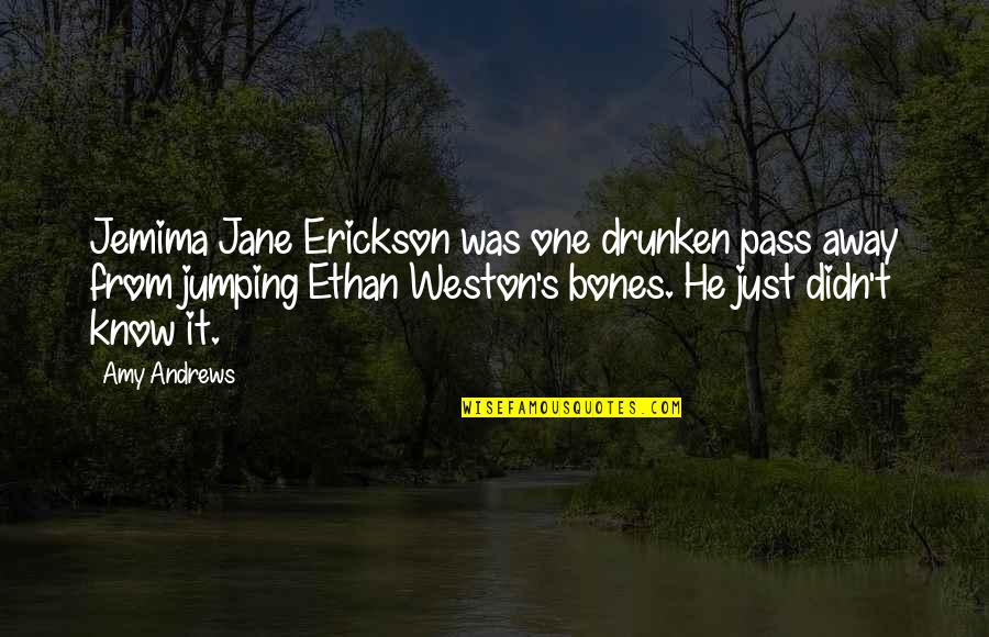 Best Friends And Love Quotes By Amy Andrews: Jemima Jane Erickson was one drunken pass away