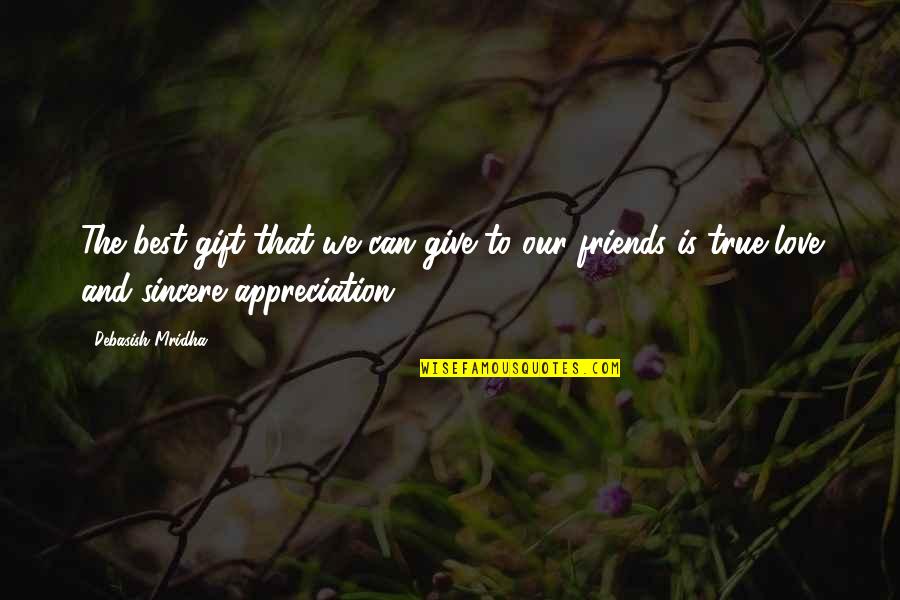 Best Friends And Love Quotes By Debasish Mridha: The best gift that we can give to