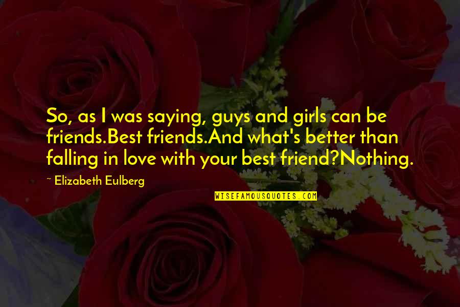 Best Friends And Love Quotes By Elizabeth Eulberg: So, as I was saying, guys and girls