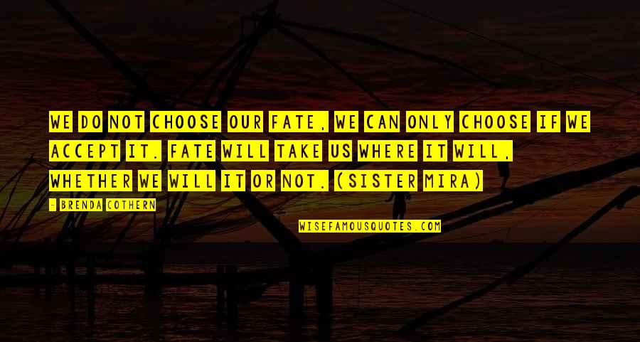 Best Friends And Mirrors Quotes By Brenda Cothern: We do not choose our fate, we can