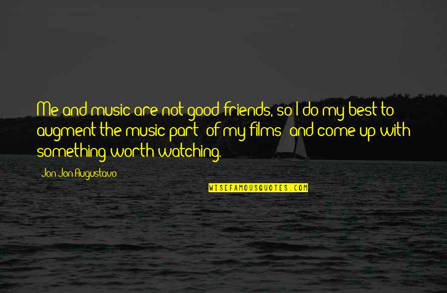 Best Friends And Music Quotes By Jon Jon Augustavo: Me and music are not good friends, so