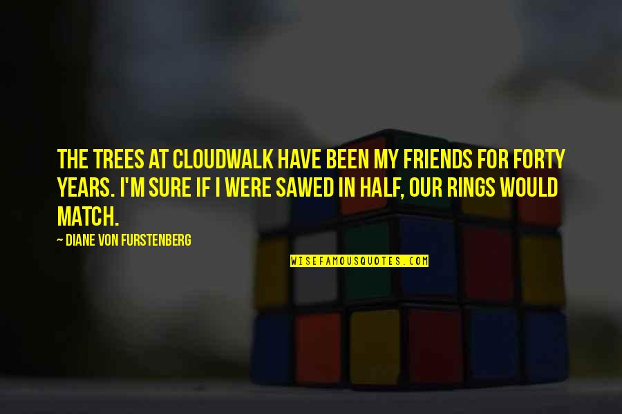 Best Friends And Nature Quotes By Diane Von Furstenberg: The trees at Cloudwalk have been my friends