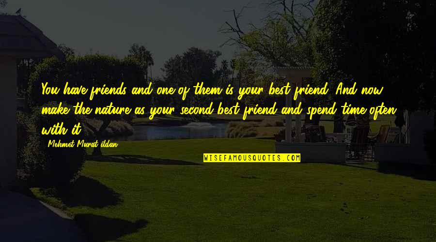 Best Friends And Nature Quotes By Mehmet Murat Ildan: You have friends and one of them is