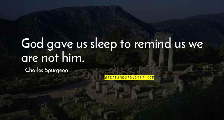 Best Friends And Prosecco Quotes By Charles Spurgeon: God gave us sleep to remind us we Best Friends And Prosecco Quotes By Charles Spurgeon: God gave us sleep to remind us we
