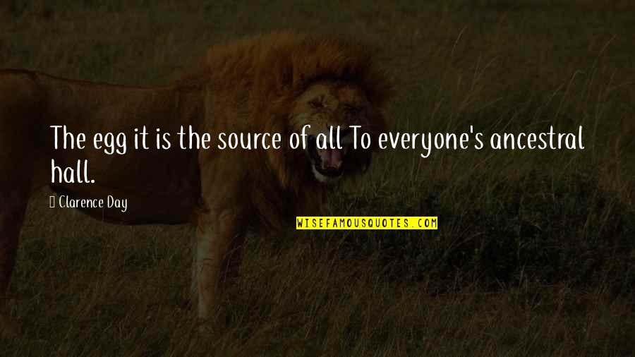 Best Friends And Prosecco Quotes By Clarence Day: The egg it is the source of all