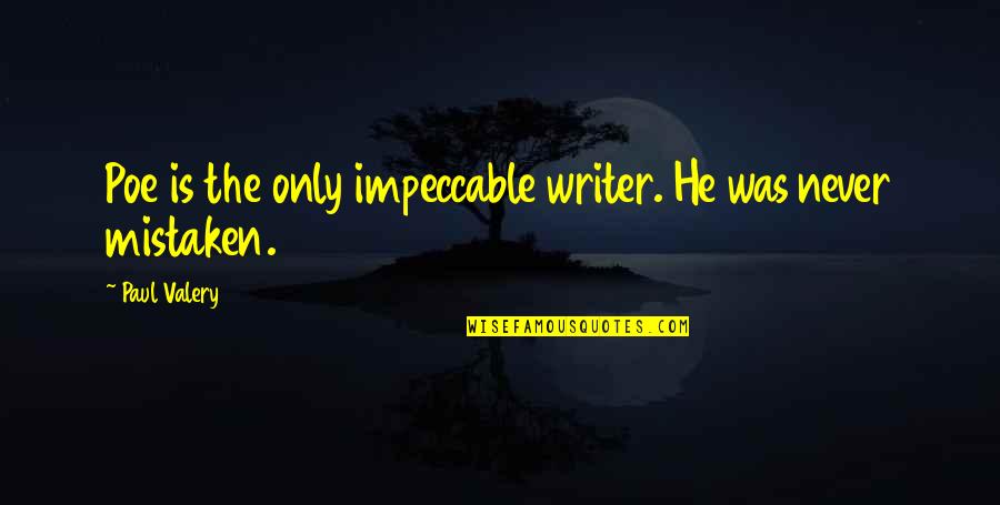Best Friends And Prosecco Quotes By Paul Valery: Poe is the only impeccable writer. He was