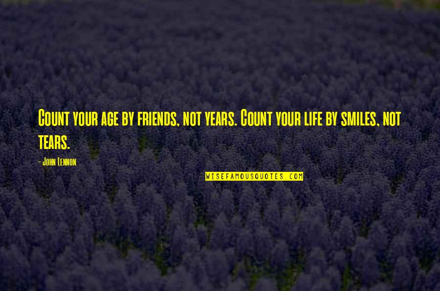 Best Friends And Smiles Quotes By John Lennon: Count your age by friends, not years. Count