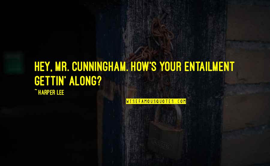 Best Friends And Summer Quotes By Harper Lee: Hey, Mr. Cunningham. How's your entailment gettin' along?