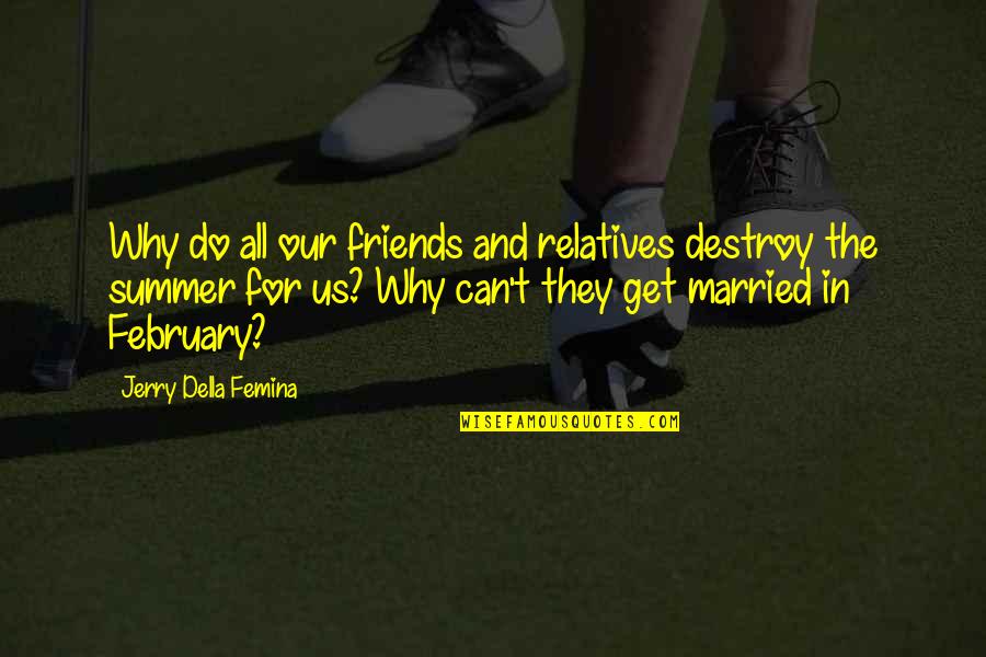 Best Friends And Summer Quotes By Jerry Della Femina: Why do all our friends and relatives destroy Best Friends And Summer Quotes By Jerry Della Femina: Why do all our friends and relatives destroy