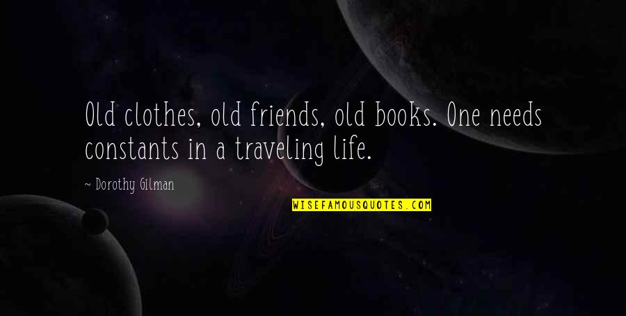 Best Friends And Traveling Quotes By Dorothy Gilman: Old clothes, old friends, old books. One needs