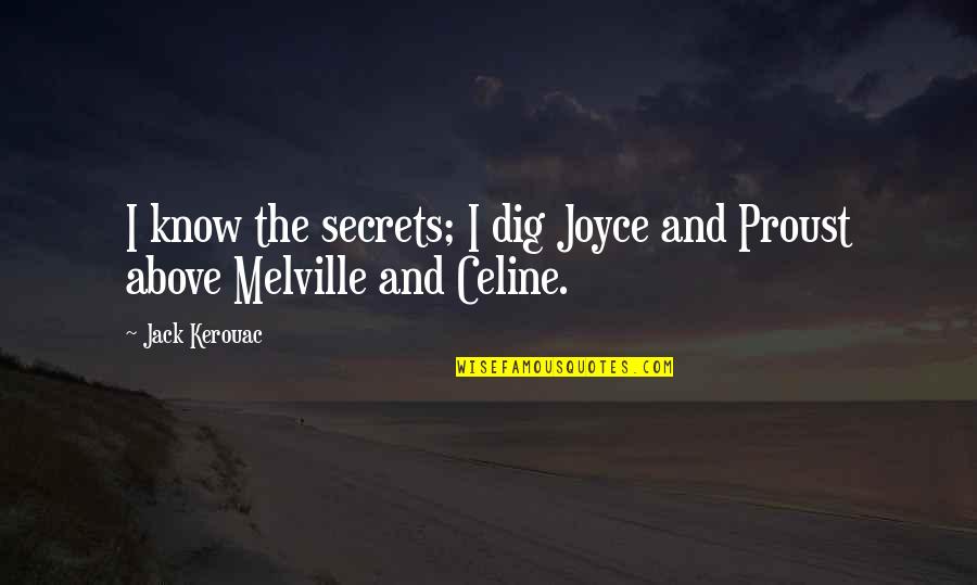 Best Friends And Traveling Quotes By Jack Kerouac: I know the secrets; I dig Joyce and