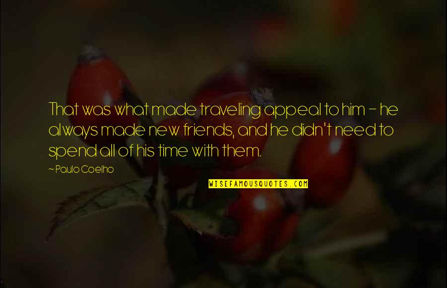 Best Friends And Traveling Quotes By Paulo Coelho: That was what made traveling appeal to him