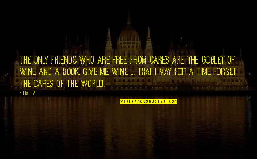 Best Friends And Wine Quotes By Hafez: The only friends who are free from cares