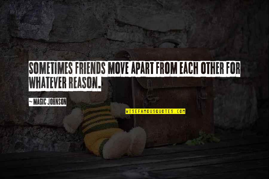 Best Friends Apart Quotes By Magic Johnson: Sometimes friends move apart from each other for