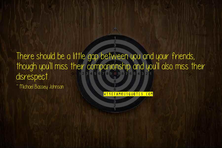 Best Friends Apart Quotes By Michael Bassey Johnson: There should be a little gap between you