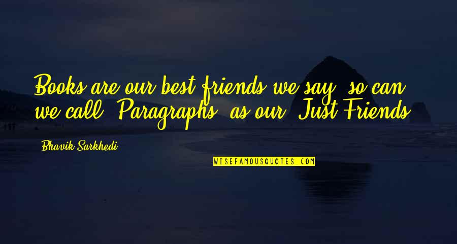 Best Friends Are Quotes By Bhavik Sarkhedi: Books are our best friends we say, so